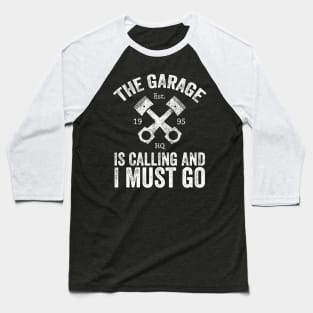 The garage is calling and I must go Baseball T-Shirt